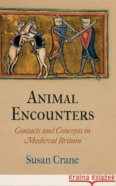 Animal Encounters: Contacts and Concepts in Medieval Britain