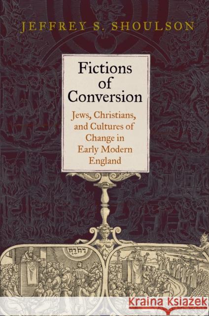 Fictions of Conversion: Jews, Christians, and Cultures of Change in Early Modern England