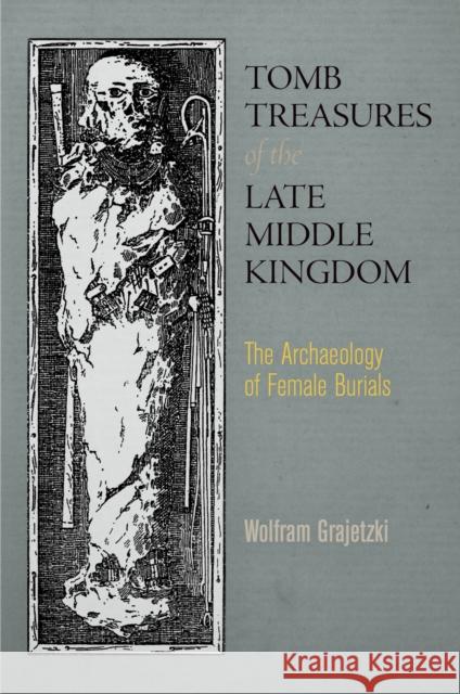 Tomb Treasures of the Late Middle Kingdom: The Archaeology of Female Burials