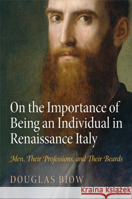 On the Importance of Being an Individual in Renaissance Italy: Men, Their Professions, and Their Beards