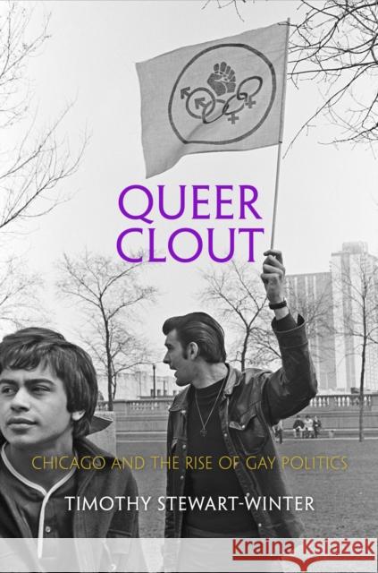 Queer Clout: Chicago and the Rise of Gay Politics