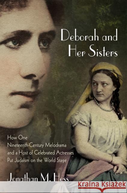 Deborah and Her Sisters: How One Nineteenth-Century Melodrama and a Host of Celebrated Actresses Put Judaism on the World Stage