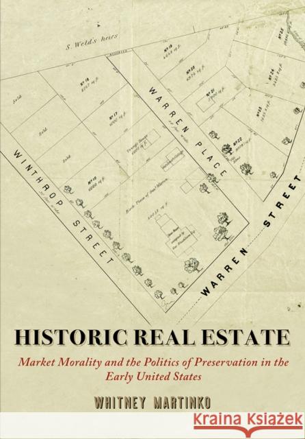 Historic Real Estate: Market Morality and the Politics of Preservation in the Early United States