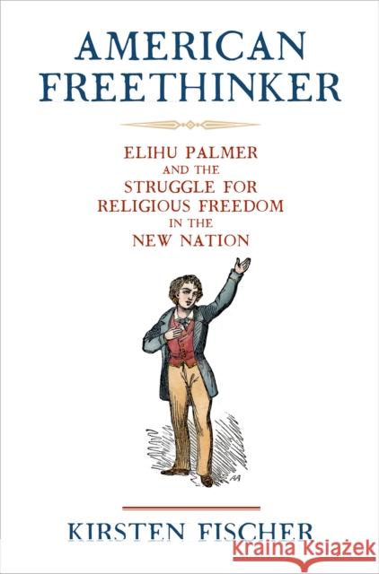 American Freethinker: Elihu Palmer and the Struggle for Religious Freedom in the New Nation