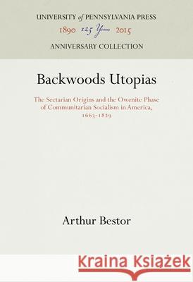 Backwoods Utopias: The Sectarian Origins and the Owenite Phase of Communitarian Socialism in America, 1663-1829