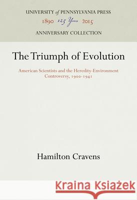 The Triumph of Evolution: American Scientists and the Heredity-Environment Controversy, 19-1941