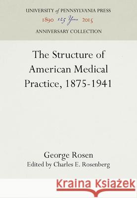 The Structure of American Medical Practice, 1875-1941