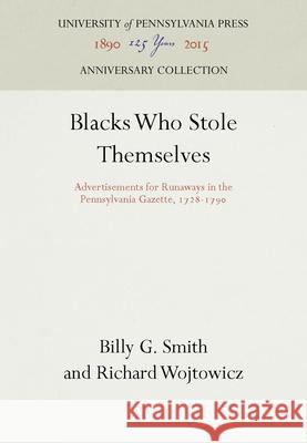 Blacks Who Stole Themselves: Advertisements for Runaways in the Pennsylvania Gazette, 1728-179