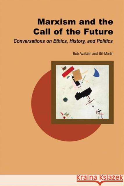 Marxism and the Call of the Future: Conversations on Ethics, History, and Politics