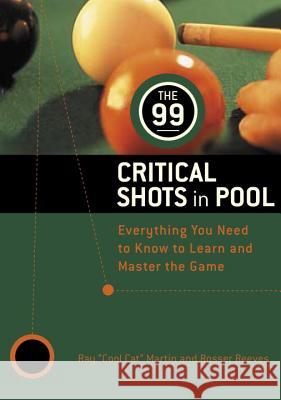 The 99 Critical Shots in Pool: Everything You Need to Know to Learn and Master the Game