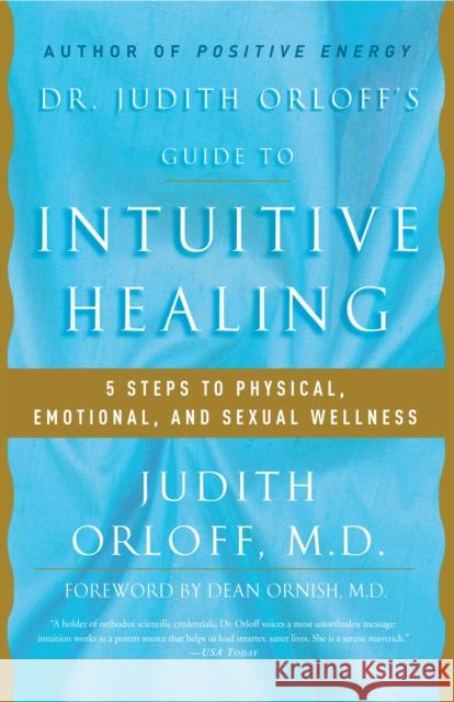 Dr. Judith Orloff's Guide to Intuitive Healing: 5 Steps to Physical, Emotional, and Sexual Wellness