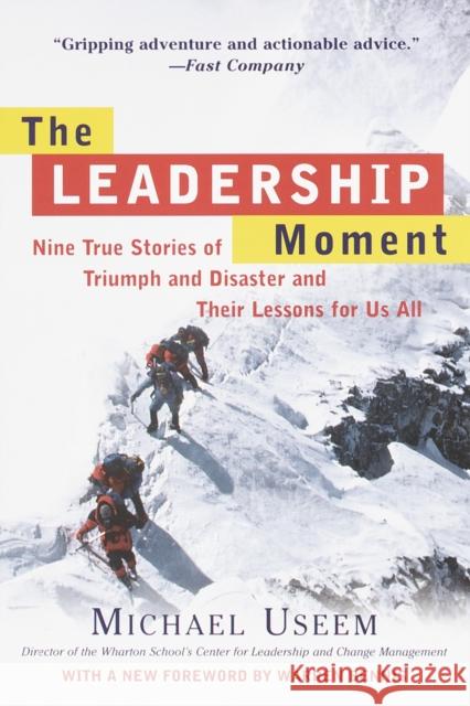 The Leadership Moment: Nine True Stories of Triumph and Disaster and Their Lessons for Us All