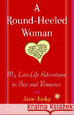 A Round-Heeled Woman: My Late-Life Adventures in Sex and Romance