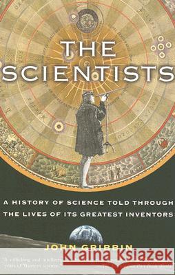 The Scientists: A History of Science Told Through the Lives of Its Greatest Inventors