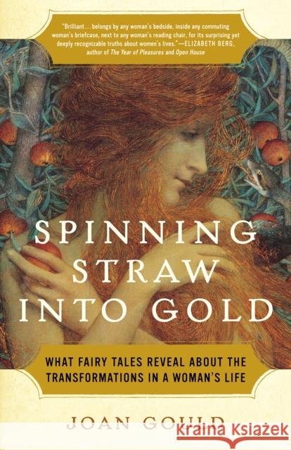 Spinning Straw Into Gold: What Fairy Tales Reveal about the Transformations in a Woman's Life