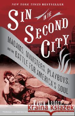 Sin in the Second City: Madams, Ministers, Playboys, and the Battle for America's Soul