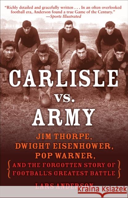 Carlisle vs. Army: Jim Thorpe, Dwight Eisenhower, Pop Warner, and the Forgotten Story of Football's Greatest Battle