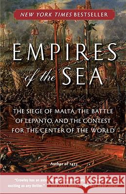 Empires of the Sea: The Siege of Malta, the Battle of Lepanto, and the Contest for the Center of the World