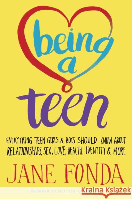 Being a Teen: Everything Teen Girls & Boys Should Know About Relationships, Sex, Love, Health, Identity & More