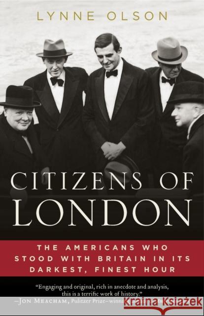 Citizens of London: The Americans Who Stood with Britain in Its Darkest, Finest Hour