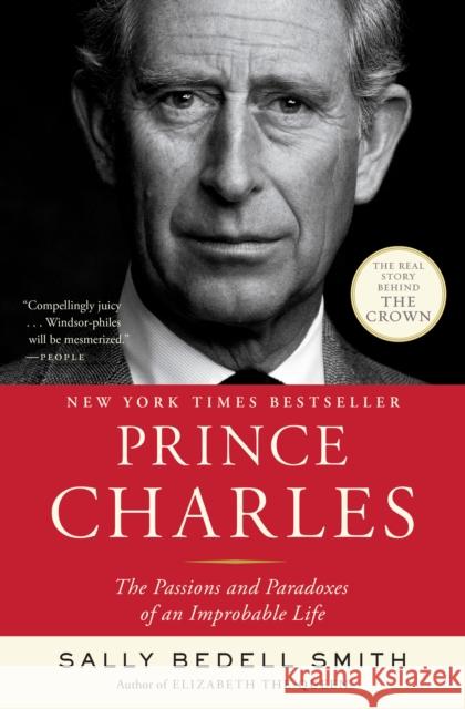 Prince Charles: The Passions and Paradoxes of an Improbable Life