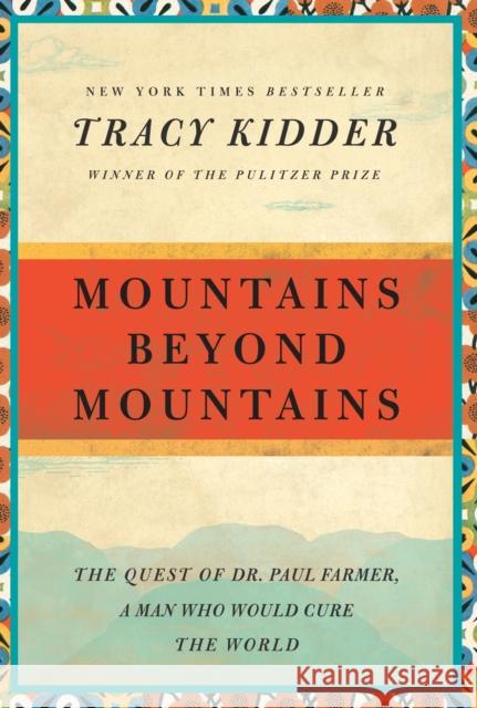 Mountains Beyond Mountains: The Quest of Dr. Paul Farmer, a Man Who Would Cure the World