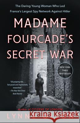 Madame Fourcade's Secret War: The Daring Young Woman Who Led France's Largest Spy Network Against Hitler
