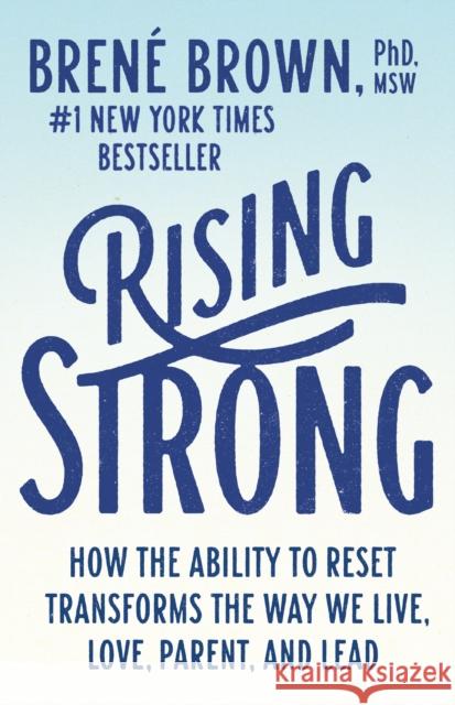 Rising Strong: How the Ability to Reset Transforms the Way We Live, Love, Parent, and Lead