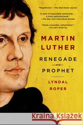 Martin Luther: Renegade and Prophet