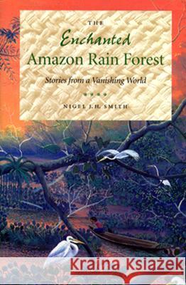 The Enchanted Amazon Rain Forest: Stories from a Vanishing World