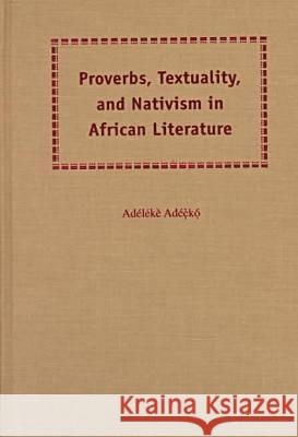 Proverbs, Textuality, and Nativism in African Literature