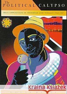 The Political Calypso: True Opposition in Trinidad and Tobago, 1962-1987