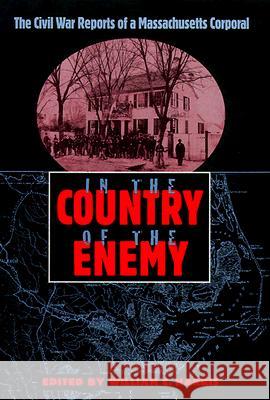 In the Country of the Enemy: The Civil War Reports of a Massachusetts Corporal