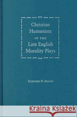 Christian Humanism in the Late English Morality Plays
