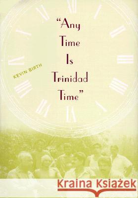 Any Time Is Trinidad Time: Social Meanings and Temporal Consciousness
