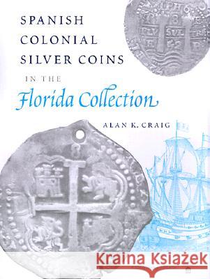 Spanish Colonial Silver Coins in the Florida Collection