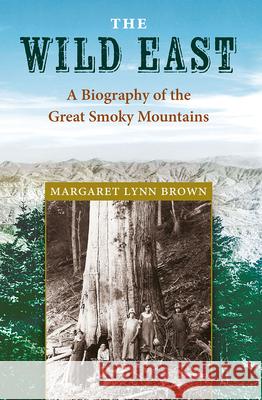 The Wild East: A Biography of the Great Smoky Mountains