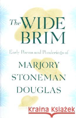 The Wide Brim: Early Poems and Ponderings of Marjory Stoneman Douglas