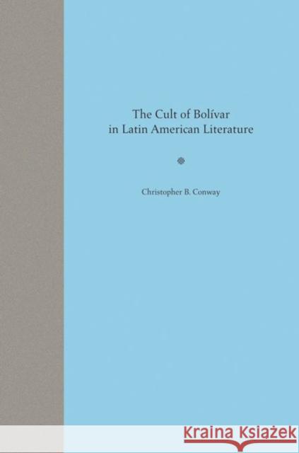 The Cult of Bolívar in Latin American Literature