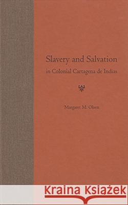 Slavery and Salvation in Colonial Cartagena de Indias