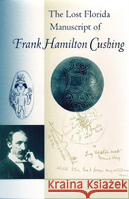 The Lost Florida Manuscript of Frank Hamilton Cushing