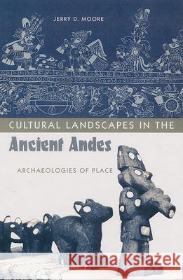 Cultural Landscapes in the Ancient Andes: Archaeologies of Place