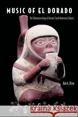 Music of El Dorado: The Ethnomusicology of Ancient South American Cultures