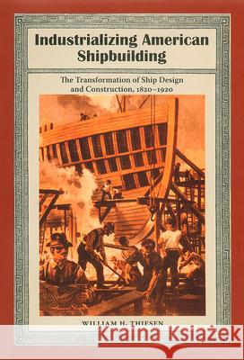 Industrializing American Shipbuilding: The Transformation of Ship Design and Construction, 1820-1920