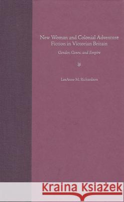 New Woman and Colonial Adventure Fiction in Victorian Britain: Gender, Genre, and Empire