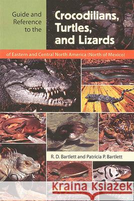Guide and Reference to the Crocodilians, Turtles, and Lizards of Eastern and Central North America (North of Mexico)