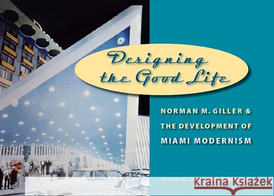 Designing the Good Life: Norman M. Giller and the Development of Miami Modernism
