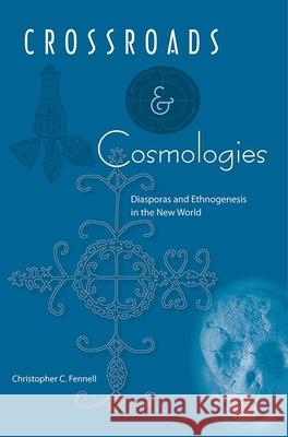Crossroads and Cosmologies: Diasporas and Ethnogenesis in the New World