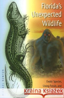 Florida's Unexpected Wildlife: Exotic Species, Living Fossils, and Mythical Beasts in the Sunshine State