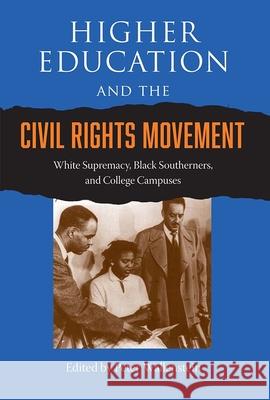 Higher Education and the Civil Rights Movement : White Supremacy, Black Southerners, and College Campuses